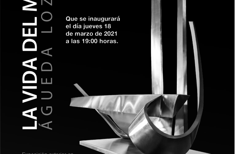 ESTE JUEVES SE INAUGURA “LA VIDA DEL METAL” EXPOSICIÓN MONUMENTAL DE ÁGUEDA LOZANO