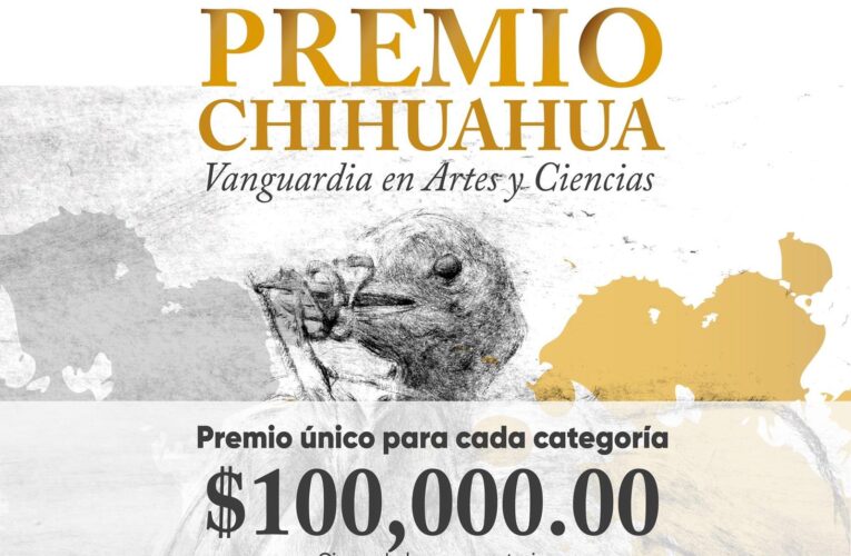 Lanzan convocatoria del Premio Chihuahua 2021Vanguardia en Artes y Ciencias