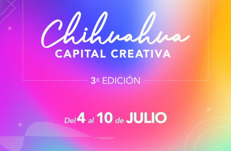 Invitan Gobierno Municipal y UACH a la tercera edición de “Chihuahua Capital Creativa”