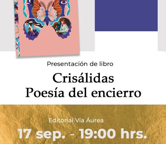 Presenta Vía Áurea Editorial y Secretaría de Cultura de Chihuahua Crisálidas, poesía del encierro en Museo Casa redonda