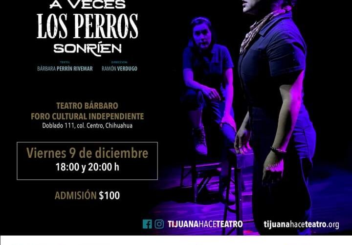 “A Veces los Perros Sonríen” presenta la compañía Tijuana Hace Teatro dos funciones en Teatro Bárbaro éste viernes