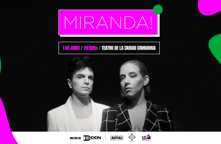 Miranda Regresa a Chihuahua al Teatro de la Ciudad el 01 de junio del 2023