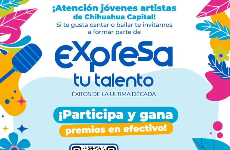 ¿Te gusta cantar o bailar? Invita Municipio a ser parte de “Expresa tu Talento 2023”
