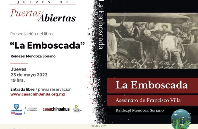 Presentarán libro sobre asesinato de Pancho Villa en Jueves de Puertas Abiertas en Casa Chihuahua