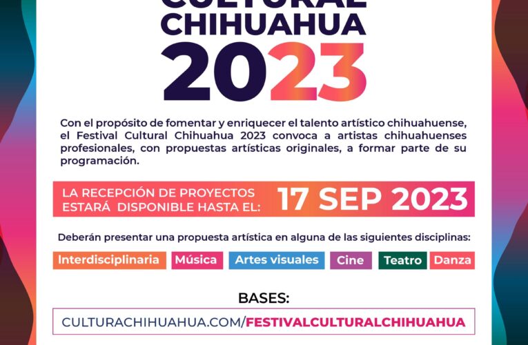 Invitan a comunidad artística y cultural a ser parte de la programación del Festival Cultural Chihuahua 2023