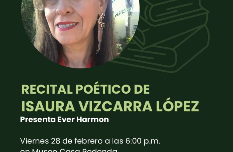 Invitación al Recital Poético de Isaura Vizcarra López en el Museo Casa Redonda