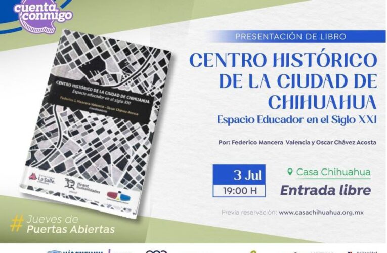 Presentan Federico Mancera y Oscar Chávez su libro “Centro Histórico de la Ciudad de Chihuahua” este Jueves de Puertas Abiertas en Casa Chihuahua
