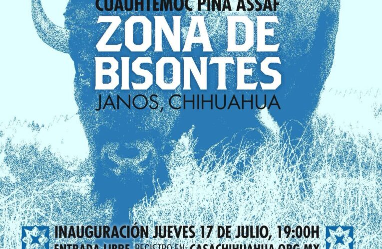 Invita Casa Chihuahua a la inauguración de la exposición fotográfica “Zona de Bisontes. Janos, Chihuahua”