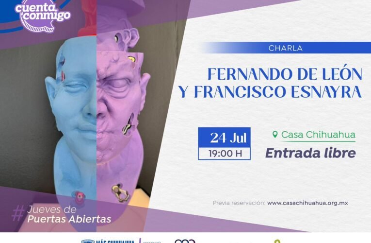 Invita Casa Chihuahua a la charla con los artístas Francisco Esnayra y Fernando de León en el marco de los Jueves de Puertas Abiertas