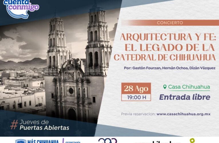 Gobierno del Estado Invita a conocer el patrimonio cultural local con la charla “Arquitectura y fe: el legado de la Catedral de Chihuahua” en Casa Chihuahua