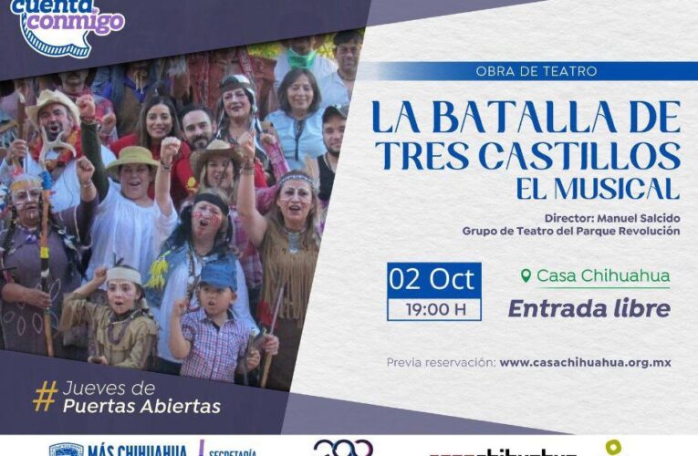 Llega a Casa Chihuahua el musical “La Batalla de Tres Castillos”