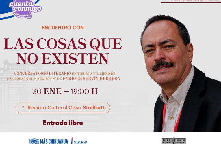 Invita Casa Stallforth a conversatorio literario sobre la obra “El libro de las cosas que no existen”, del autor chihuahuense Enrique Servín Herrera